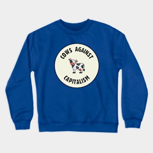 Cows Against Capitalism - Anti Capitalist Crewneck Sweatshirt